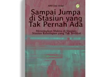 Review Buku: "Sampai Jumpa di Stasiun yang Tak Pernah Ada" Karya Affif Dwi As'ari