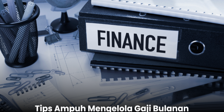 Tips Ampuh Mengelola Gaji Bulanan